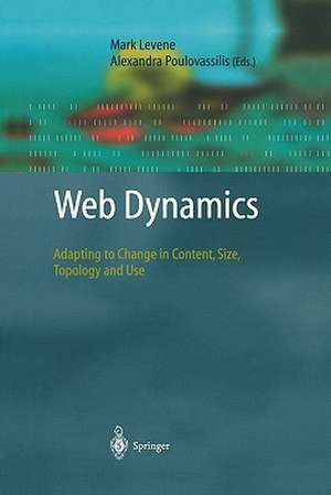 Web Dynamics: Adapting to Change in Content, Size, Topology and Use de Mark Levene