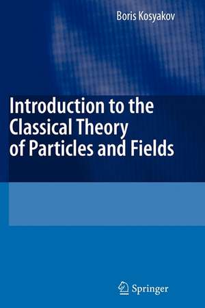 Introduction to the Classical Theory of Particles and Fields de Boris Kosyakov