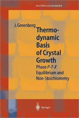 Thermodynamic Basis of Crystal Growth: P-T-X Phase Equilibrium and Non-Stoichiometry de Jacob Greenberg