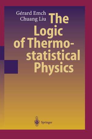 The Logic of Thermostatistical Physics de Gerard G. Emch