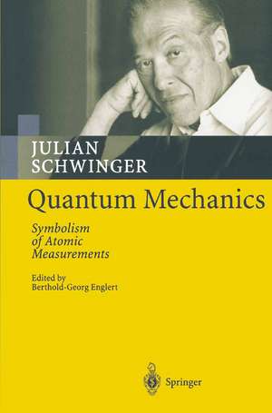 Quantum Mechanics: Symbolism of Atomic Measurements de Julian Schwinger