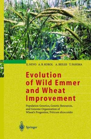 Evolution of Wild Emmer and Wheat Improvement: Population Genetics, Genetic Resources, and Genome Organization of Wheat’s Progenitor, Triticum dicoccoides de E. Nevo