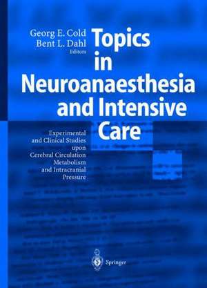 Topics in Neuroanaesthesia and Neurointensive Care: Experimental and Clinical Studies upon Cerebral Circulation, Metabolism and Intracranial Pressure de Georg E. Cold