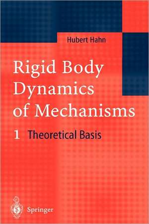 Rigid Body Dynamics of Mechanisms: 1 Theoretical Basis de Hubert Hahn