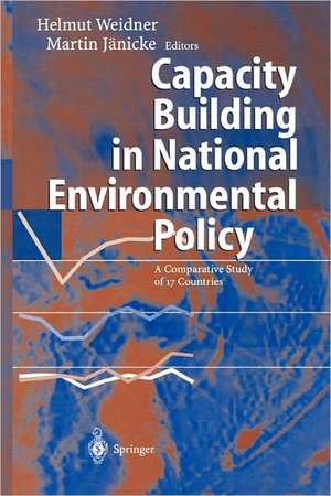 Capacity Building in National Environmental Policy: A Comparative Study of 17 Countries de H. Jörgens