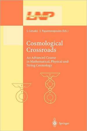 Cosmological Crossroads: An Advanced Course in Mathematical, Physical and String Cosmology de Spiros Cotsakis