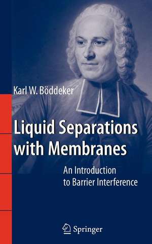 Liquid Separations with Membranes: An Introduction to Barrier Interference de Karl W. Böddeker