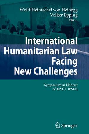 International Humanitarian Law Facing New Challenges: Symposium in Honour of KNUT IPSEN de Wolff Heintschel von Heinegg