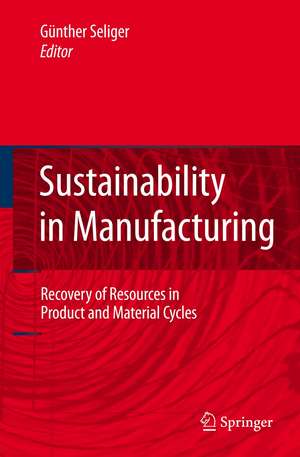 Sustainability in Manufacturing: Recovery of Resources in Product and Material Cycles de Günther Seliger