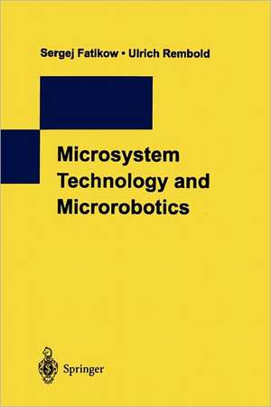 Microsystem Technology and Microrobotics de Sergej Fatikow