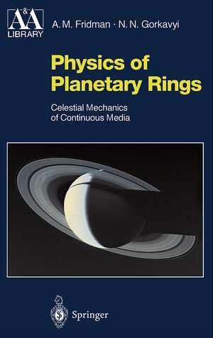 Physics of Planetary Rings: Celestial Mechanics of Continuous Media de Alexei M. Fridman