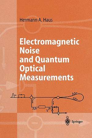 Electromagnetic Noise and Quantum Optical Measurements de Hermann A. Haus