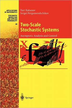 Two-Scale Stochastic Systems: Asymptotic Analysis and Control de Yuri Kabanov