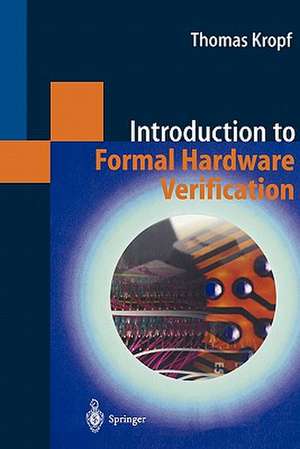 Introduction to Formal Hardware Verification de Thomas Kropf