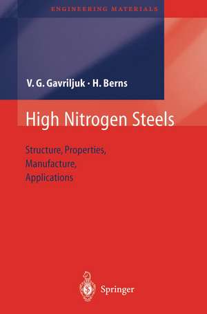 High Nitrogen Steels: Structure, Properties, Manufacture, Applications de Valentin G. Gavriljuk