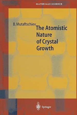 The Atomistic Nature of Crystal Growth de Boyan Mutaftschiev