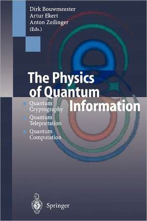 The Physics of Quantum Information: Quantum Cryptography, Quantum Teleportation, Quantum Computation de Dirk Bouwmeester