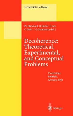 Decoherence: Theoretical, Experimental, and Conceptual Problems: Proceedings of a Workshop Held at Bielefeld Germany, 10–14 November 1998 de P. Blanchard