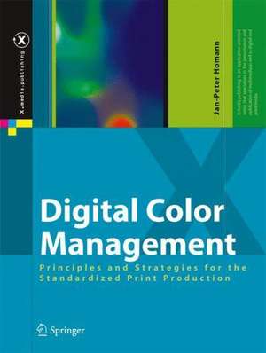 Digital Color Management: Principles and Strategies for the Standardized Print Production de Jan-Peter Homann