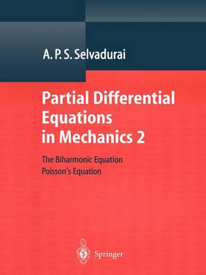 Partial Differential Equations in Mechanics 2: The Biharmonic Equation, Poisson’s Equation de A.P.S. Selvadurai