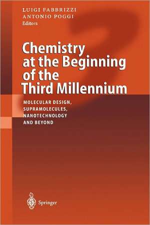 Chemistry at the Beginning of the Third Millennium: Molecular Design, Supramolecules, Nanotechnology and Beyond de Luigi Fabbrizzi