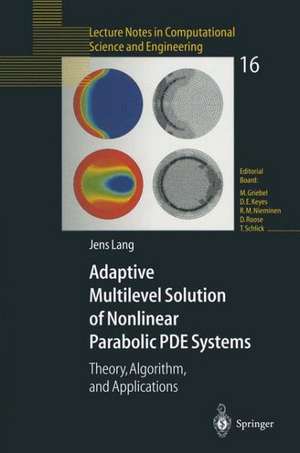 Adaptive Multilevel Solution of Nonlinear Parabolic PDE Systems: Theory, Algorithm, and Applications de Jens Lang