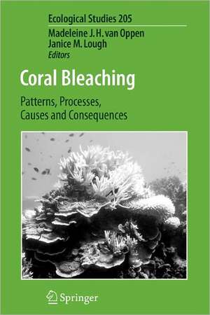 Coral Bleaching: Patterns, Processes, Causes and Consequences de Madeleine J. H. van Oppen