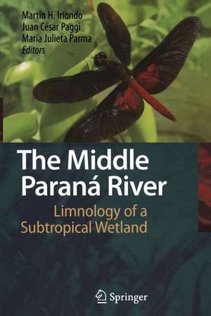 The Middle Paraná River: Limnology of a Subtropical Wetland de Martin H. Iriondo