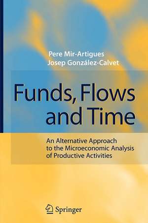 Funds, Flows and Time: An Alternative Approach to the Microeconomic Analysis of Productive Activities de Pere Mir-Artigues