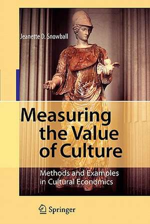 Measuring the Value of Culture: Methods and Examples in Cultural Economics de Jeanette D. Snowball