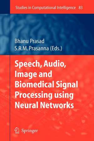 Speech, Audio, Image and Biomedical Signal Processing using Neural Networks de Bhanu Prasad