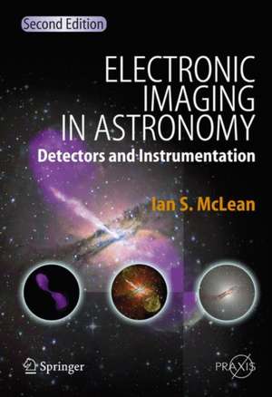 Electronic Imaging in Astronomy: Detectors and Instrumentation de Ian S. McLean