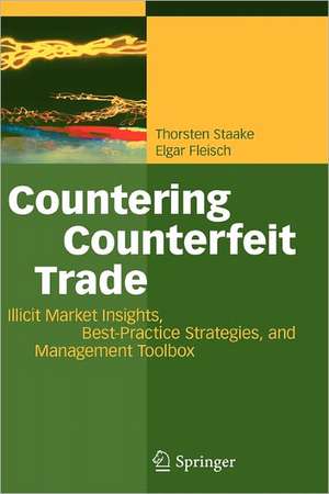 Countering Counterfeit Trade: Illicit Market Insights, Best-Practice Strategies, and Management Toolbox de Thorsten Staake