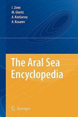 The Aral Sea Encyclopedia de Igor S. Zonn