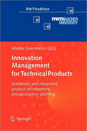 Innovation Management for Technical Products: Systematic and Integrated Product Development and Production Planning de Walter Eversheim