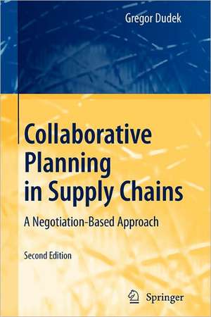 Collaborative Planning in Supply Chains: A Negotiation-Based Approach de Gregor Dudek