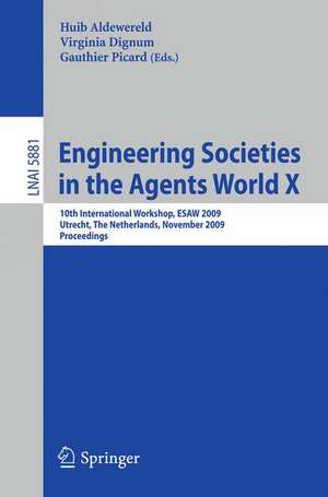 Engineering Societies in the Agents World X: 10th International Workshop, ESAW 2009, Utrecht, The Netherlands, November 18-20, 2009, Proceedings de Huib Aldewereld