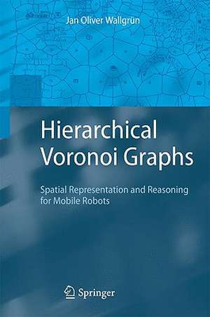 Hierarchical Voronoi Graphs: Spatial Representation and Reasoning for Mobile Robots de Jan Oliver Wallgrün