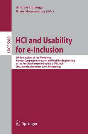 HCI and Usability for e-Inclusion: 5th Symposium of the Workgroup Human-Computer Interaction and Usability Engineering of the Austrian Computer Society, USAB 2009, Linz, Austria, November 9-10, 2009, Proceedings de Andreas Holzinger