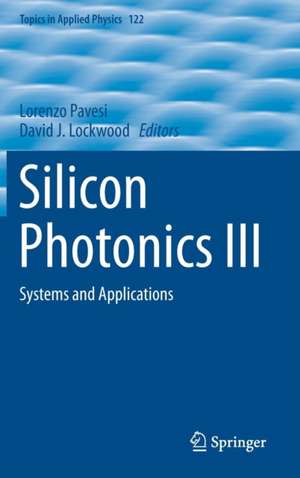 Silicon Photonics III: Systems and Applications de Lorenzo Pavesi