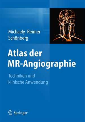 Atlas der MR-Angiographie: Techniken und klinische Anwendung de Henrik J. Michaely