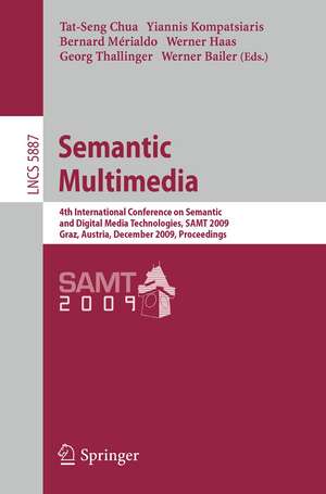 Semantic Multimedia: 4th International Conference on Semantic and Digital Media Technologies, SAMT 2009 Graz, Austria, December 2-4, 2009 Proceedings de Tat-Seng Chua