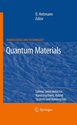 Quantum Materials, Lateral Semiconductor Nanostructures, Hybrid Systems and Nanocrystals: Lateral Semiconductor Nanostructures, Hybrid Systems and Nanocrystals de Detlef Heitmann