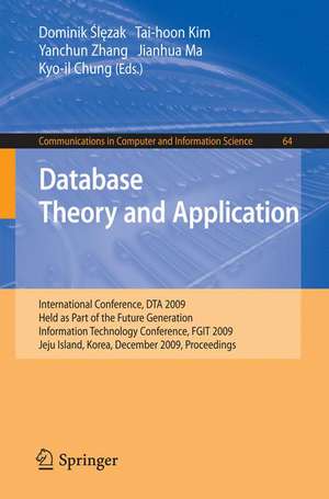 Database Theory and Application: International Conference, DTA 2009, Held as Part of the Future Generation Information Technology Conference, FGIT 2009, Jeju Island, Korea, December 10-12, 2009, Proceedings de Dominik Slezak