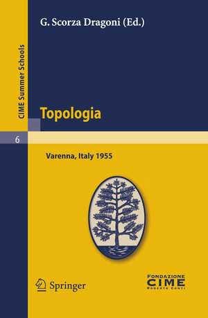 Topologia: Lectures given at a Summer School of the Centro Internazionale Matematico Estivo (C.I.M.E.) held in Varenna (Como), Italy, August 26-September 3, 1955 de G. Scorza Dragoni