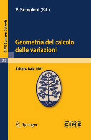 Geometria del calcolo delle variazioni: Lectures given at a Summer School of the Centro Internazionale Matematico Estivo (C.I.M.E.) held in Saltino (Firenza), Italy, August 21-30, 1961 de E. Bompiani