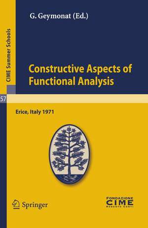 Constructive Aspects of Functional Analysis: Lectures given at a Summer School of the Centro Internazionale Matematico Estivo (C.I.M.E.) held in Erice (Trapani), Italy, June 27-July 7, 1971 de Giuseppe Geymonat