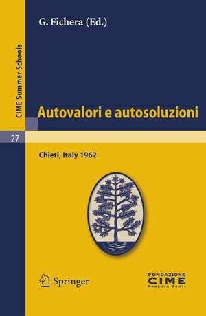 Autovalori e autosoluzioni: Lectures given at a Summer School of the Centro Internazionale Matematico Estivo (C.I.M.E.) held in Chieti, Italy, August 1-9, 1962 de G. Fichera