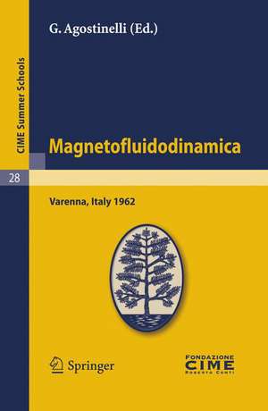 Magnetofluidodinamica: Lectures given at a Summer School of the Centro Internazionale Matematico Estivo (C.I.M.E.) held in Varenna (Como), Italy, September 28-October 6, 1962 de G. Agostinelli