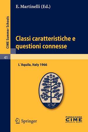 Classi caratteristiche e questioni connesse: Lectures given at a Summer School of the Centro Internazionale Matematico Estivo (C.I.M.E.) held in L'Aquila, Italy, September 2-10, 1966 de E. Martinelli